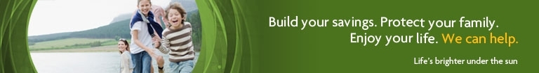 Build your savings. Protect your family. Enjoy your life. We can help.