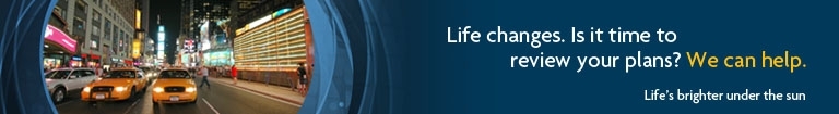 Life changes. Is it time to review your plans? We can help.
