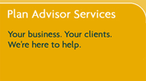 Plan Advisor Services. Your business. Your clients. We're here to help.