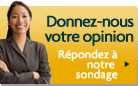 Votre opinion compte. Répondez au sondage.
