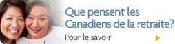 Que pensent les Canadiens de la retraite? Pour le savoir. Que pensent les Canadiens de la retraite? Pour le savoir.