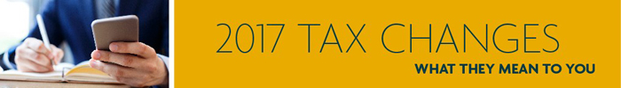 2017 Tax changes - what they mean to you